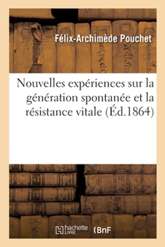 Paperback Nouvelles Expériences Sur La Génération Spontanée Et La Résistance Vitale [French] Book