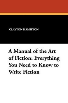 Paperback A Manual of the Art of Fiction: Everything You Need to Know to Write Fiction Book