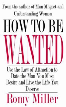 Paperback How To Be Wanted: Use the Law of Attraction to Date the Man You Most Desire and Live the Life You Deserve Book