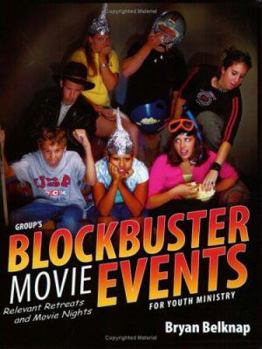 Paperback Group's Blockbuster Movie Events: Relevant Retreats and Movie Nights for Youth Ministry Book