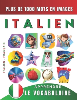 Apprendre le vocabulaire italien : plus de 1000 mots en images, italien - français: L’italien illustré pour débutant (enfant, adolescent ou adulte) (French Edition)