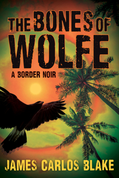 Hardcover The Bones of Wolfe: A Border Noir Book