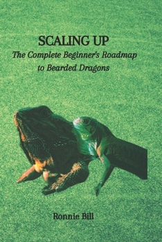Paperback Scaling Up: The Complete Beginner's Roadmap to Bearded Dragons Book