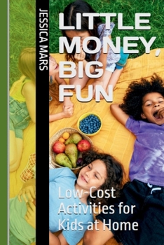 Paperback Little Money, Big Fun: Low-Cost Activities for Kids at Home Book