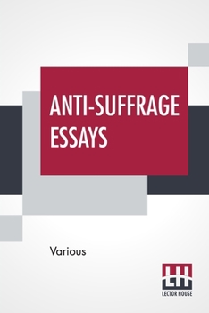 Paperback Anti-Suffrage Essays: By Massachusetts Women With An Introduction By Ernest Bernbaum Book