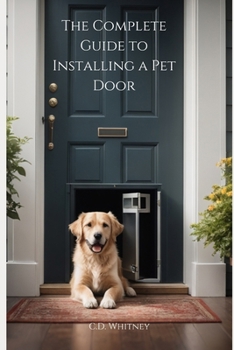 The Complete Guide to Installing a Pet Door (Complete Home Upgrade Series)