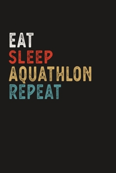 Paperback Eat Sleep Aquathlon Repeat Funny Sport Gift Idea: Lined Notebook / Journal Gift, 100 Pages, 6x9, Soft Cover, Matte Finish Book