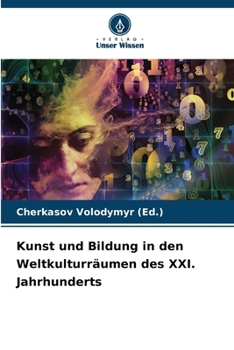 Kunst und Bildung in den Weltkulturräumen des XXI. Jahrhunderts