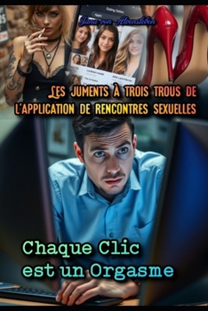 Paperback Les Juments à Trois Trous de l'Application de Rencontres Sexuelles: Chaque Clic est un Orgasme [French] Book