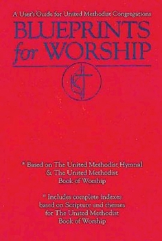 Paperback Blueprints for Worship: A User's Guide for United Methodist Congregations Book