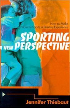 Paperback Sporting a New Perspective: How to Make Children's Sports a Positive Experience Book