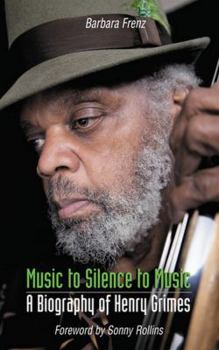 Hardcover Music to Silence to Music: A Biography of Henry Grimes Book