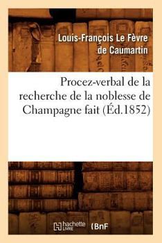 Procez-Verbal de La Recherche de La Noblesse de Champagne Fait (A0/00d.1852)