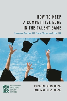 Paperback How to Keep a Competitive Edge in the Talent Game: Lessons for the EU from China and the US Book