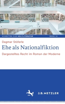 Hardcover Ehe ALS Nationalfiktion: Dargestelltes Recht Im Roman Der Moderne [German] Book