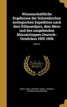 Hardcover Wissenschaftliche Ergebnisse Der Schwedischen Zoologischen Expedition Nach Dem Kilimandjaro, Dem Meru Und Den Umgebenden Massaisteppen Deutsch-Ostafri [German] Book