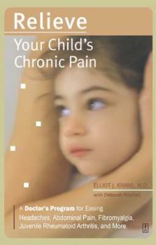 Paperback Relieve Your Child's Chronic Pain: A Doctor's Program for Easing Headaches, Abdominal Pain, Fibromyalgia, Juvenile Rheumatoid Arthritis, and More Book