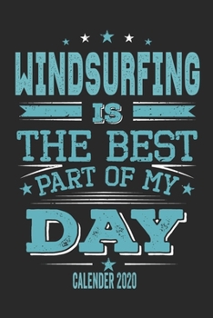 Paperback Windsurfing Is The Best Part Of My Day Calender 2020: Funny Cool Windsurfing Pocket Calender 2020 - Monthly & Weekly Planner - 6x9 - 128 Pages Cute Gi Book