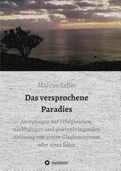 Paperback Das versprochene Paradies: Anregungen zur erfolgreichen, nachhaltigen und gewinnbringenden Ablösung von einem Glaubenssystem oder einer Sekte [German] Book