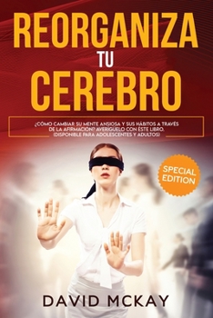 Paperback Reorganiza tu cerebro: C?mo cambiar tu ansiedad Mente y h?bitos a trav?s ?Afirmaci?n! Aumente su confianza Ahora mismo y encuentra tu camino [Spanish] Book