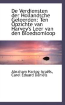Paperback de Verdiensten Der Hollandsche Geleerden: Ten Opzichte Van Harvey's Leer Van Den Bloedsomloop Book