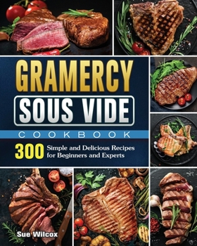 Paperback Gramercy Sous Vide Cookbook: 300 Simple and Delicious Recipes for Beginners and Experts Book
