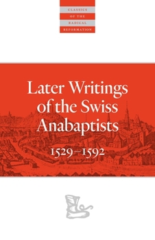 Paperback Later Writings of the Swiss Anabaptists: 1529-1608 Book