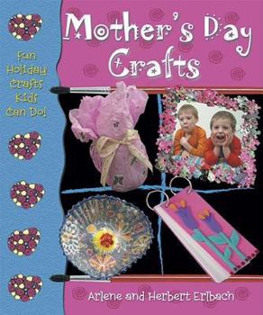 Mother's Day Crafts (Fun Holiday Crafts Kids Can Do) - Book  of the Fun Holiday Crafts Kids Can Do!
