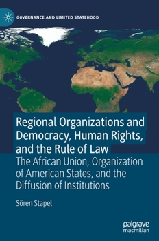 Hardcover Regional Organizations and Democracy, Human Rights, and the Rule of Law: The African Union, Organization of American States, and the Diffusion of Inst Book