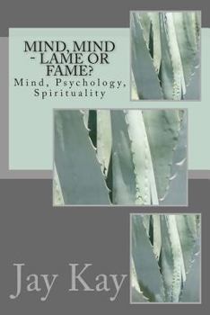 Paperback Mind, Mind - Lame or Fame?: Mind, Psychology, Spirituality Book