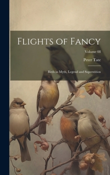 Hardcover Flights of Fancy: Birds in Myth, Legend and Superstition; Volume 08 Book
