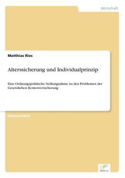 Paperback Alterssicherung und Individualprinzip: Eine Ordnungspolitische Stellungnahme zu den Problemen der Gesetzlichen Rentenversicherung [German] Book