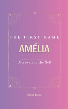 Paperback Amélia: The Name AMELIA Psychogenealogy Origin & Etymology A Unique GIFT Book The Impact of the Name on Your Destiny, Its Lucky Charms, and Symbols. R [French] Book