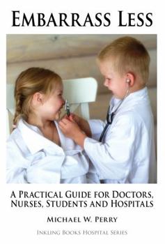 Paperback Embarrass Less: A Practical Guide for Doctors, Nurses, Students and Hospitals Book