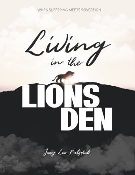 Paperback Living in the Lions Den: When Suffering Meets Sovreign Book