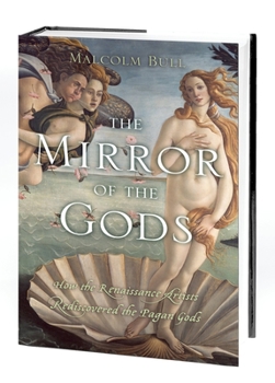 Hardcover The Mirror of the Gods: How Renaissance Artists Rediscovered the Pagan Gods Book