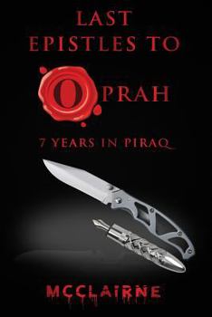 Paperback Last Epistles To Oprah: 7 Years In Piraq Book