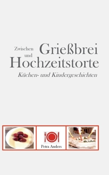 Paperback Zwischen Grießbrei und Hochzeitstorte: Küchen- und Kindergeschichten [German] Book