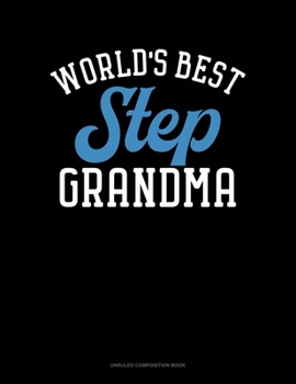World's Best Step Grandma: Unruled Composition Book