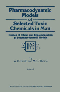 Hardcover Pharmacodynamic Models of Selected Toxic Chemicals in Man: Volume 2: Routes of Intake and Implementation of Pharmacodynamic Models Book