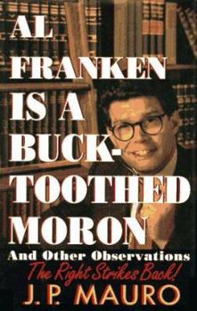 Hardcover Al Franken is a Bucktoothed Moron--And Other Observations: The Right Strikes Back! Book