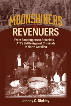 Hardcover Moonshiners & Revenuers: From Bootleggers to Arsonists - Atf's Battle Against Criminals in North Carolina Book