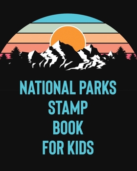 National Parks Stamp Book For Kids: Outdoor Adventure Travel Journal - Passport Stamps Log - Activity Book