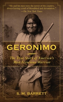 Geronimo: His Own Story: The Autobiography of a Great Patriot Warrior by Geronimo