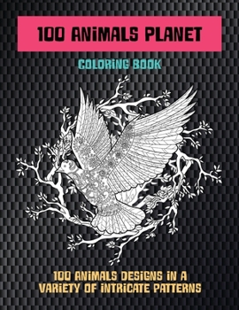 Paperback 100 Animals Planet - Coloring Book - 100 Animals designs in a variety of intricate patterns Book