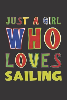 Paperback Just A Girl Who Loves Sailing: Sailing Lovers Girl Funny Gifts Dot Grid Journal Notebook 6x9 120 Pages Book