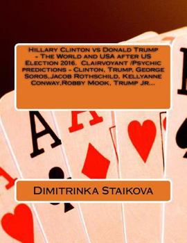 Paperback Hillary Clinton vs Donald Trump - The World and USA after US Election 2016. Clairvoyant /Psychic predictions - Clinton, Trump, George Soros, Jacob Rot Book