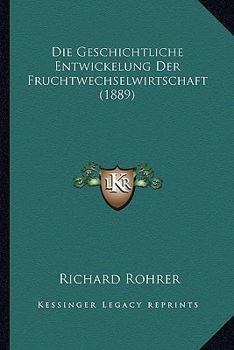 Paperback Die Geschichtliche Entwickelung Der Fruchtwechselwirtschaft (1889) [German] Book