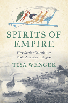 Hardcover Spirits of Empire: How Settler Colonialism Made American Religion Book