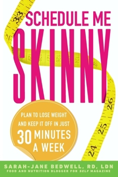 Paperback Schedule Me Skinny: Plan to Lose Weight and Keep It Off in Just 30 Minutes a Week Book